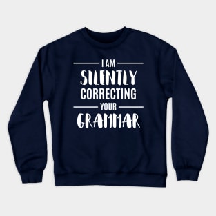 I'M Silently Correcting Your Grammar Funny Sarcastic Sayings Gift Crewneck Sweatshirt